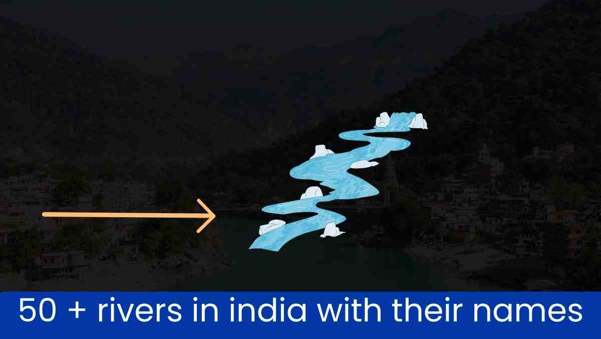 50 rivers in india with their names| भारत में 50 नदियाँ और उनके नाम